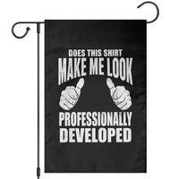 Funny Does This Shirt Make Me Look Professionally Developed Garden Flag