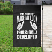 Funny Does This Shirt Make Me Look Professionally Developed Garden Flag