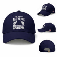 Funny Does This Shirt Make Me Look Professionally Developed Baseball Cap