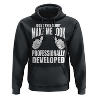 Funny Does This Shirt Make Me Look Professionally Developed Hoodie