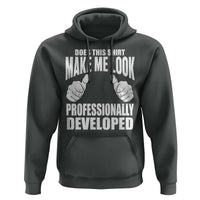 Funny Does This Shirt Make Me Look Professionally Developed Hoodie