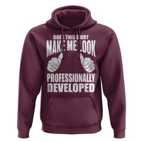 Funny Does This Shirt Make Me Look Professionally Developed Hoodie