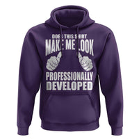 Funny Does This Shirt Make Me Look Professionally Developed Hoodie