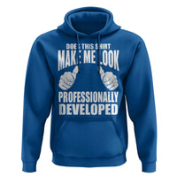 Funny Does This Shirt Make Me Look Professionally Developed Hoodie