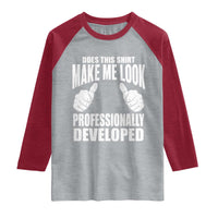 Funny Does This Shirt Make Me Look Professionally Developed Raglan Shirt
