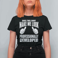 Funny Does This Shirt Make Me Look Professionally Developed T Shirt For Women