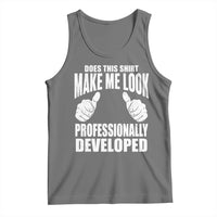 Funny Does This Shirt Make Me Look Professionally Developed Tank Top