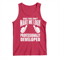 Funny Does This Shirt Make Me Look Professionally Developed Tank Top