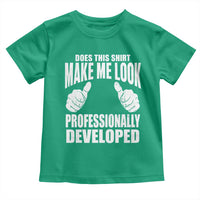 Funny Does This Shirt Make Me Look Professionally Developed Toddler T Shirt