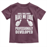 Funny Does This Shirt Make Me Look Professionally Developed Toddler T Shirt