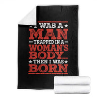 I Was A Man Trapped In A Woman's Body Then I Was Born Throw Blanket Dark Humor