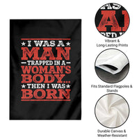 I Was A Man Trapped In A Woman's Body Then I Was Born Garden Flag Dark Humor