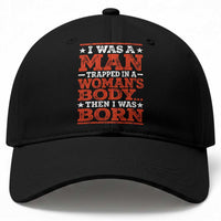 I Was A Man Trapped In A Woman's Body Then I Was Born Baseball Cap Dark Humor