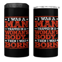 I Was A Man Trapped In A Woman's Body Then I Was Born 4 in 1 Can Cooler Tumbler Dark Humor