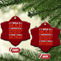I Was A Man Trapped In A Woman's Body Then I Was Born Ceramic Ornament Dark Humor