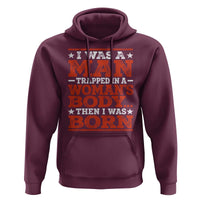 I Was A Man Trapped In A Woman's Body Then I Was Born Hoodie Dark Humor