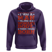 I Was A Man Trapped In A Woman's Body Then I Was Born Hoodie Dark Humor