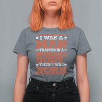 I Was A Man Trapped In A Woman's Body Then I Was Born T Shirt For Women Dark Humor