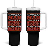 I Was A Man Trapped In A Woman's Body Then I Was Born Tumbler With Handle Dark Humor