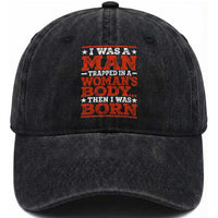 I Was A Man Trapped In A Woman's Body Then I Was Born Washed Cotton Baseball Cap Dark Humor