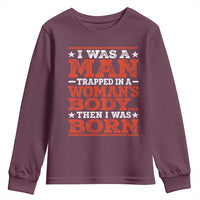 I Was A Man Trapped In A Woman's Body Then I Was Born Youth Sweatshirt Dark Humor