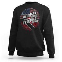 American Grown WIth Trinidad Roots Sweatshirt Proud Trinidadian and Tobagonian Americans