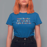 Read Books Lift Weights Fight Fascists T Shirt For Women - Wonder Print Shop