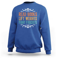 Read Books Lift Weights Fight Fascists Sweatshirt Reading Activism - Wonder Print Shop
