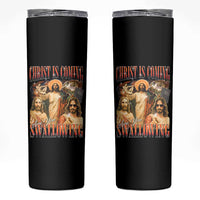 Christ Is Coming Are You Swallowing Skinny Tumbler Funny Offensive Jesus Christian - Wonder Print Shop