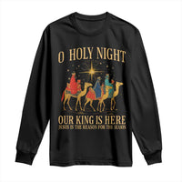 O Holy Night Our King Is Here Jesus Is The Reason Long Sleeve Shirt Christian Religious Xmas - Wonder Print Shop