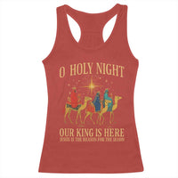 O Holy Night Our King Is Here Jesus Is The Reason Racerback Tank Top Christian Religious Xmas - Wonder Print Shop