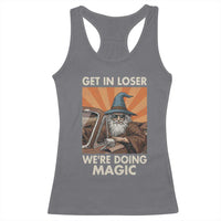 Funny Wizard RPG Gamer Racerback Tank Top Get In Loser We Are Doing Magic - Wonder Print Shop