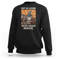 Funny Wizard RPG Gamer Sweatshirt Get In Loser We Are Doing Magic - Wonder Print Shop