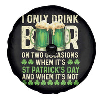 Funny Irish Beer Drinking St Patrick's Day Spare Tire Cover I Only Drink Beer On Two Occasions When It's St Patrick's Day And When It's Not