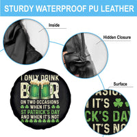 Funny Irish Beer Drinking St Patrick's Day Spare Tire Cover I Only Drink Beer On Two Occasions When It's St Patrick's Day And When It's Not