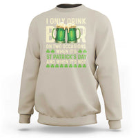 Funny Irish Beer Drinking St Patrick's Day Sweatshirt I Only Drink Beer On Two Occasions When It's St Patrick's Day And When It's Not