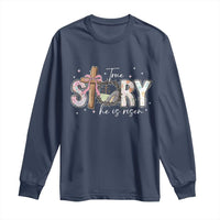 True Story He Is Risen Long Sleeve Shirt Christian Easter Day Religious Bible Verse
