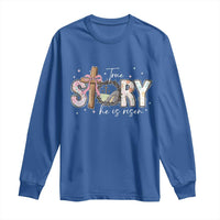 True Story He Is Risen Long Sleeve Shirt Christian Easter Day Religious Bible Verse