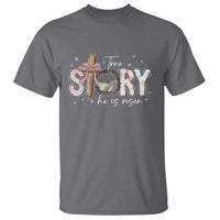 True Story He Is Risen T Shirt Christian Easter Day Religious Bible Verse