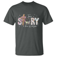 True Story He Is Risen T Shirt Christian Easter Day Religious Bible Verse