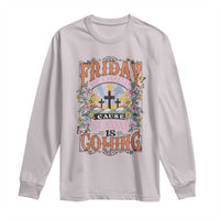 Good Friday Easter Day Long Sleeve Shirt Friday Is Good Cause Sunday Is Coming