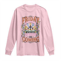 Good Friday Easter Day Long Sleeve Shirt Friday Is Good Cause Sunday Is Coming