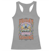 Good Friday Easter Day Racerback Tank Top Friday Is Good Cause Sunday Is Coming