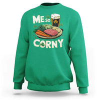 Funny St Patricks Day Me So Corny Sweatshirt Stout Irish Corned Beef