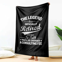 The Legend Has Officially Retired If You Want To Talk You Will Be Charged Throw Blanket Funny Retirement