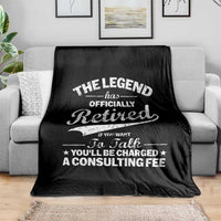 The Legend Has Officially Retired If You Want To Talk You Will Be Charged Throw Blanket Funny Retirement