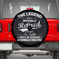 The Legend Has Officially Retired If You Want To Talk You Will Be Charged Spare Tire Cover Funny Retirement
