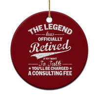 The Legend Has Officially Retired If You Want To Talk You Will Be Charged Ceramic Ornament Funny Retirement