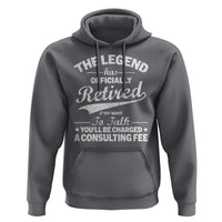 The Legend Has Officially Retired If You Want To Talk You Will Be Charged Hoodie Funny Retirement