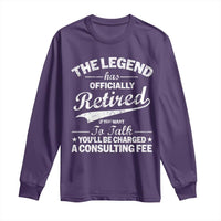 The Legend Has Officially Retired If You Want To Talk You Will Be Charged Long Sleeve Shirt Funny Retirement